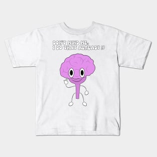 Don't Mind Me, I Do That Already ;) Kids T-Shirt